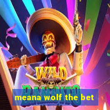 meana wolf the bet